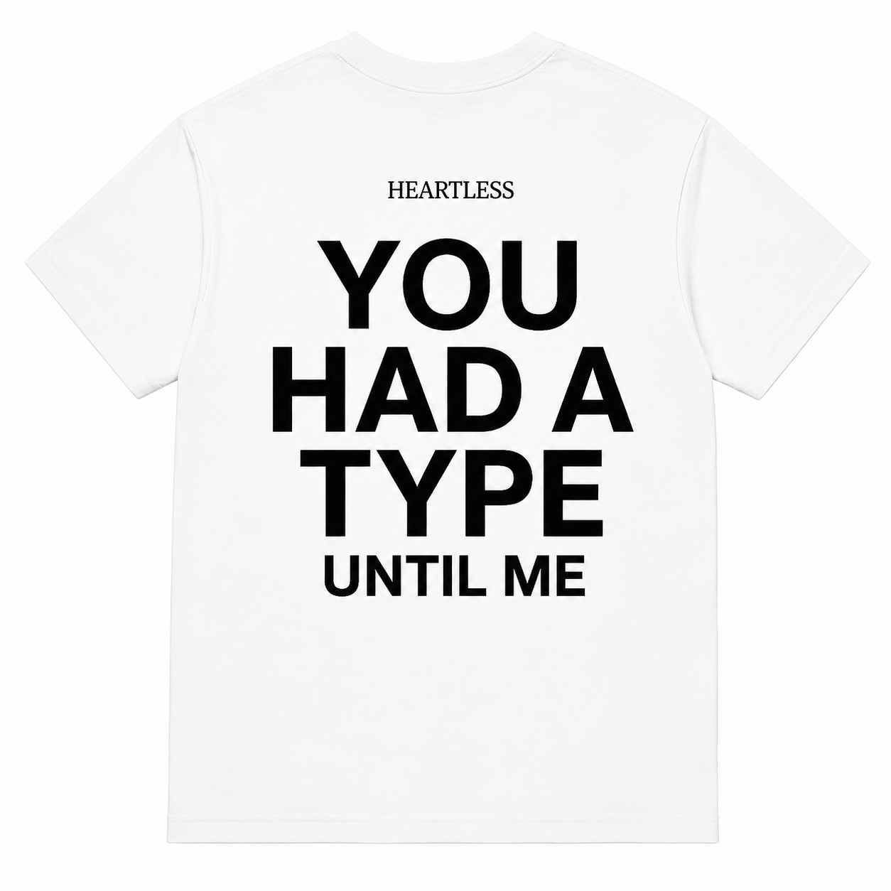 Heartless "You Had A Type Until Me" T-Shirt