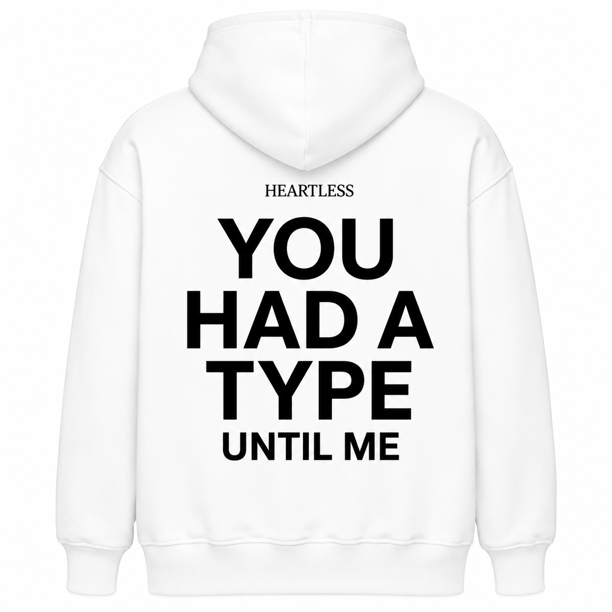 Heartless "You Had A Type Until Me" Hoodie