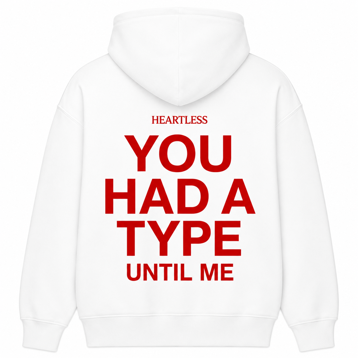 Heartless "You Had A Type Until Me" Hoodie