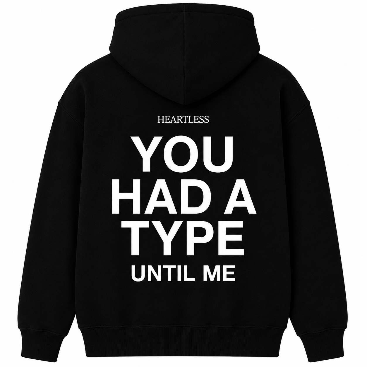 Heartless "You Had A Type Until Me" Hoodie
