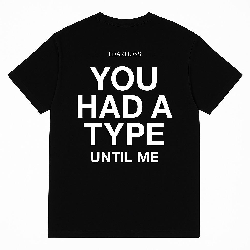 Heartless "You Had A Type Until Me" T-Shirt