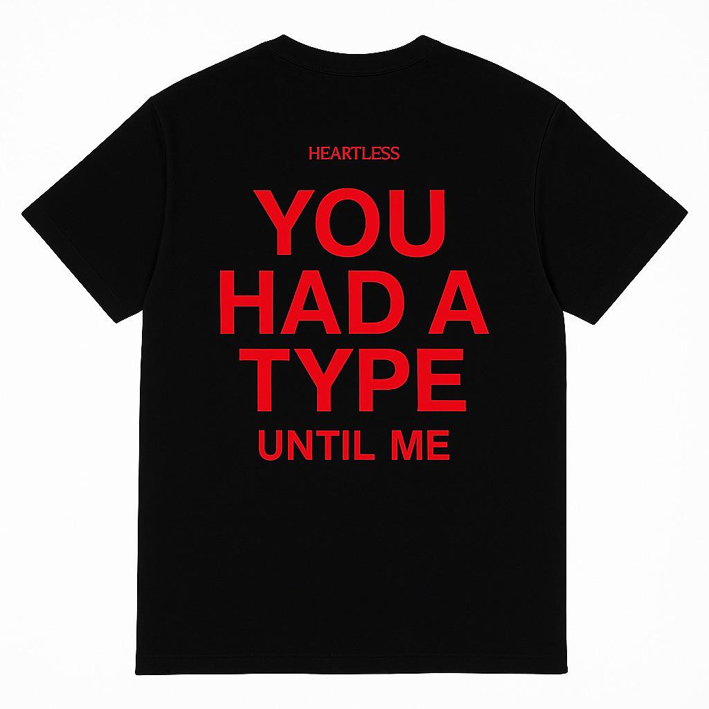 Heartless "You Had A Type Until Me" T-Shirt