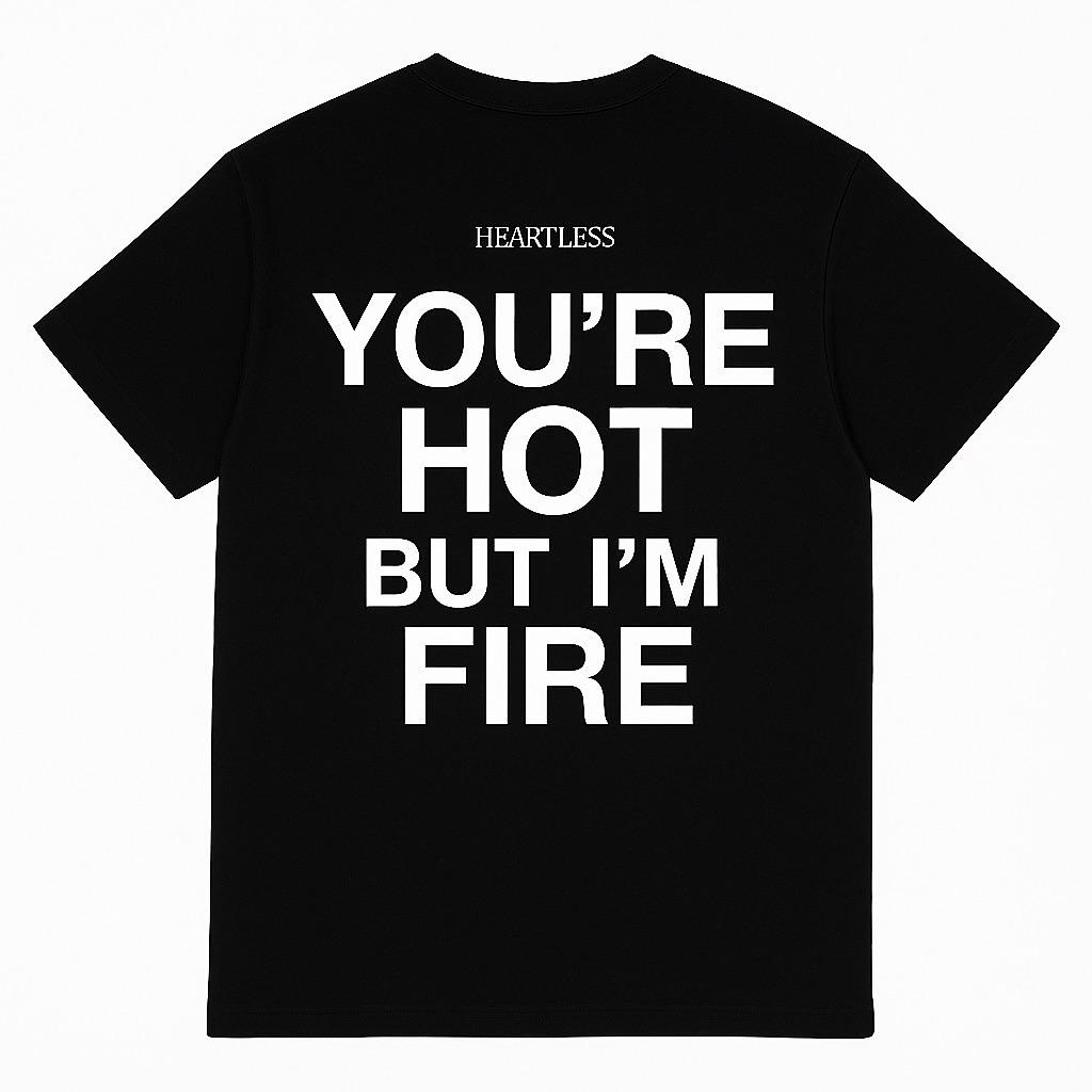 Heartless "You're Hot But I'm Fire" T-Shirt